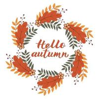 Hello Autumn written with brush pen. Calligraphy handwritten lettering. Wreath with colorful leaves and flowers.Vector template for t-shorts, banners, cards, websites, social media etc. vector