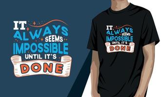 It always seems impossible until it's done, motivational t-shirt design vector