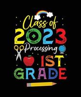 class of 2023 processing 1st grade. Back to school t-shirt design, 100 days of school typography t-shirt design. vector