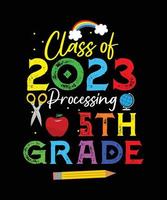 class of 2023 processing 5th grade. Back to school t-shirt design, 100 days of school typography t-shirt design. vector