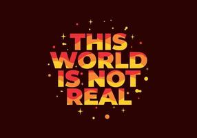 Quote text design, This world is not real vector