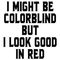 I Might Be Colorblind But I Look Good In Red vector