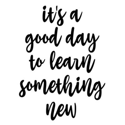It's A Good Day To Learn Something New