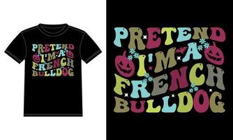 Pretend I'm a French Bulldog Funny Halloween Typography T-Shirt vector