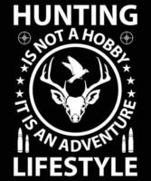Hunting Is Not A Hobby It Is An Adventure Lifestyle T-Shirt Design vector