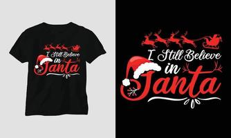 I still believe in Santa - Christmas Day T-shirt Design vector