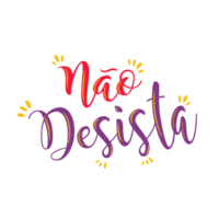 Motivational phrase in Brazilian Portuguese. Translation - Do not give up. png