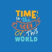 Time is the soul of this world typography lettering for t shirt free design vector