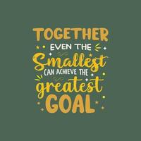 Together even the smallest can achieve the greatest goal typography lettering for t shirt free design vector