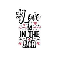 Love is in the air typography lettering for t shirt free design vector