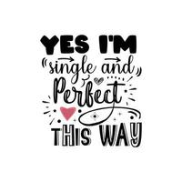 Yes I'm single and perfect this way typography lettering for t shirt free design vector