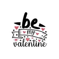 Be my valentine typography lettering for t shirt free design vector