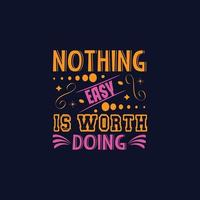 Nothing easy is wroth doing typography lettering for t shirt free design vector