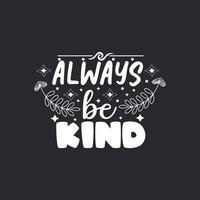 Always be kind typography lettering for t shirt free design vector