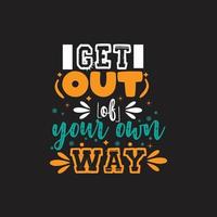 Get out of your own way typography lettering for t shirt free design vector