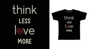 Think less love more typography t shirt design vector