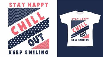 Stay happy chill out typography  illustration t-shirt design vector