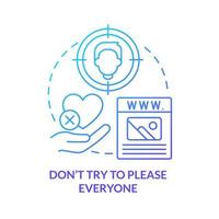 Dont try to please everyone blue gradient concept icon. Website success abstract idea thin line illustration. Visual design principle. Isolated outline drawing. vector