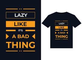 LAZY LIKE IT'S A BAD THING illustration for print-ready T-Shirts design vector