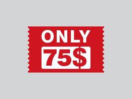 75 Dollar Only Coupon sign or Label or discount voucher Money Saving label, with coupon vector illustration summer offer ends weekend holiday