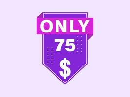 75 Dollar Only Coupon sign or Label or discount voucher Money Saving label, with coupon vector illustration summer offer ends weekend holiday