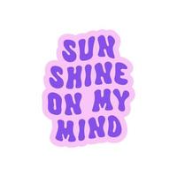 Sunshine on my mind retro illustration isolated on white background. Trendy groovy print design for posters, stickers, cards, t - shirts. Vector illustration in style retro 70s, 80s