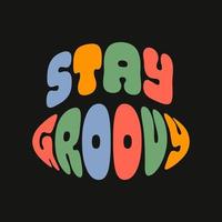 Stay Groovy retro illustration in style 70s, 80s. Slogan design for t-shirts, cards, posters. Positive motivational quote on a black background. Vector illustration