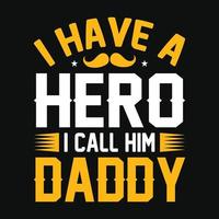 I have a hero I call him daddy - Fathers day quotes typographic lettering vector design