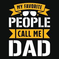 My favorite people call me dad - Fathers day quotes typographic lettering vector design