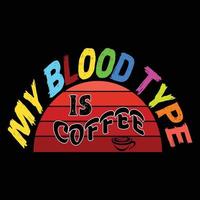 mi tipo de sangre es café. se puede utilizar para el diseño de moda de camisetas, tipografía de café, prendas de vestir de café, vectores de camisetas, tarjetas de felicitación, mensajes y tazas