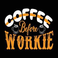Coffee Before Workie. Can be used for T-shirt fashion design, coffee Typography, coffee swear apparel, t-shirt vectors,  greeting cards, messages,  and mugs vector
