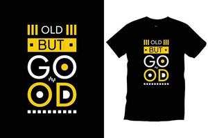 Old but good. Modern quotes motivational inspirational cool typography trendy black t shirt design vector. vector