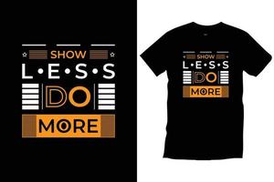 mostrar menos hacer más. citas modernas motivacionales inspiradoras tipografía fresca vector de diseño de camiseta negra de moda.