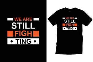 We are still fighting. Modern quotes motivational inspirational cool typography trendy black t shirt design vector. vector