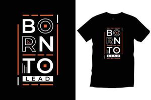 Born to lead. Modern quotes motivational inspirational cool typography trendy black t shirt design vector. vector