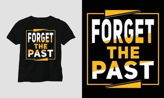 Forget the past - Motivational Typography T-shirt vector