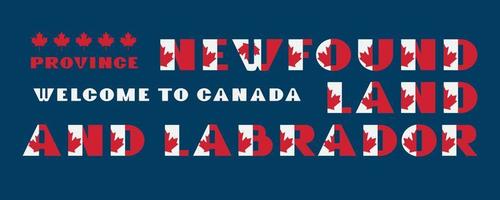 Canada flag style motivation poster with text Welcome Newfaundland and Labrador. Modern typography for corporate travel company graphic print, hipster fashion. Vector illustration.