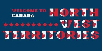 afiche de motivación al estilo de la bandera de canadá con texto bienvenido a los territorios del noroeste. tipografía moderna para la impresión gráfica de la empresa de viajes corporativos, moda hipster. ilustración vectorial vector