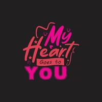 My heart goes to you typography lettering ready for print free design vector