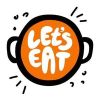 let's eat. Handwritten inscription in a modern style with a picture of a pot of soup vector