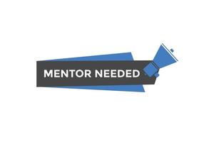 Mentor needed text button. Mentor needed sign speech bubble. Web banner label template. Vector Illustration