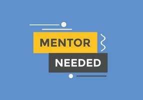 Mentor needed text button. Mentor needed sign speech bubble. Web banner label template. Vector Illustration