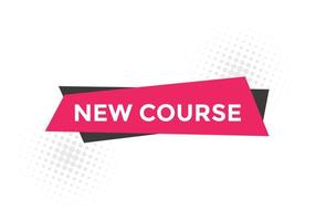 New course text button. New course sign speech bubble. Web banner label template. Vector Illustration