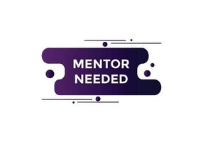 Mentor needed text button. Mentor needed sign speech bubble. Web banner label template. Vector Illustration