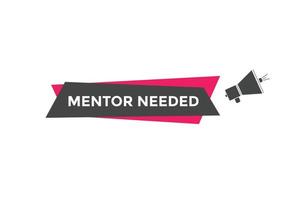 Mentor needed text button. Mentor needed sign speech bubble. Web banner label template. Vector Illustration