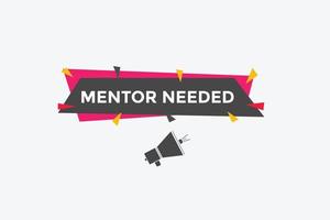 Mentor needed text button. Mentor needed sign speech bubble. Web banner label template. Vector Illustration