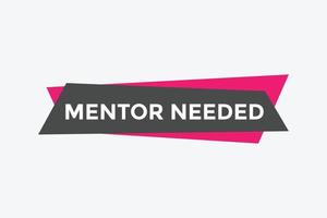 Mentor needed text button. Mentor needed sign speech bubble. Web banner label template. Vector Illustration