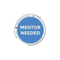 Mentor needed text button. Mentor needed sign speech bubble. Web banner label template. Vector Illustration