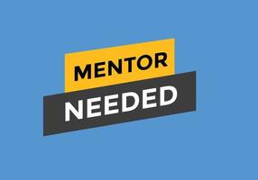 Mentor needed Colorful label sign template. Mentor needed symbol web banner vector
