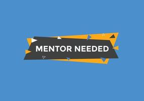 Mentor needed text button. Mentor needed sign speech bubble. Web banner label template. Vector Illustration